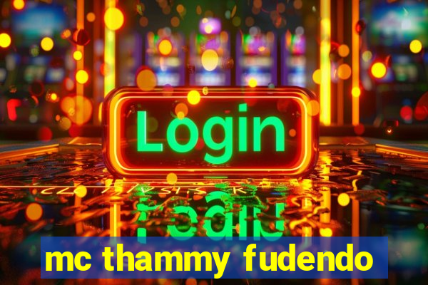 mc thammy fudendo